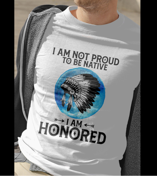 I Am Not Proud To Be Native I Am Honored Feathered Headdress Blue Circle T-Shirt