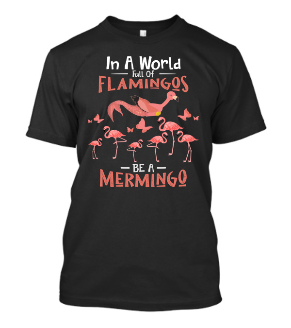 In A World Full Of Flamingos Be A Mermingo Butterfly Decorations T-Shirt
