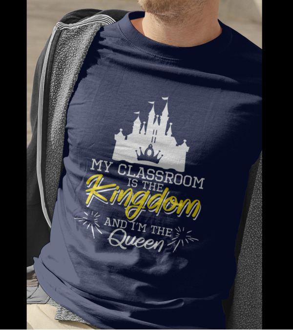 My Classroom Is The Kingdom And I'm The Queen Castle T-Shirt