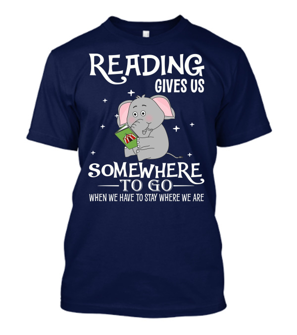 Reading Gives Us Somewhere To Go When We Have To Stay Where We Are Elephant Holding A Book T-Shirt