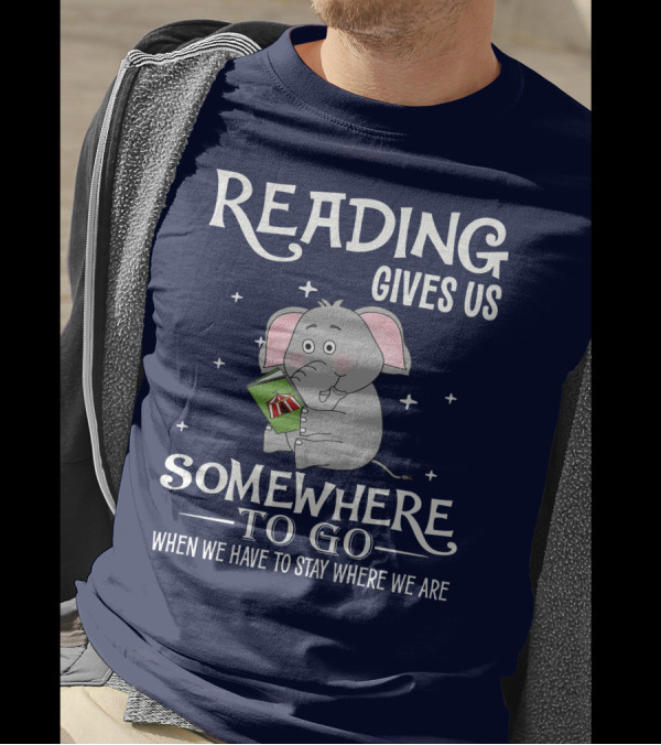 Reading Gives Us Somewhere To Go When We Have To Stay Where We Are Elephant Holding A Book T-Shirt