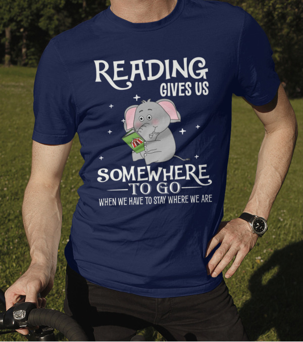 Reading Gives Us Somewhere To Go When We Have To Stay Where We Are Elephant Holding A Book T-Shirt