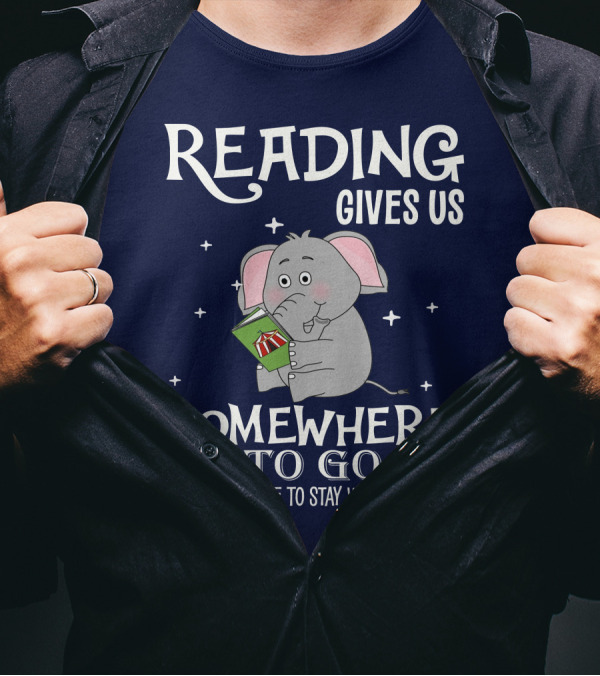 Reading Gives Us Somewhere To Go When We Have To Stay Where We Are Elephant Holding A Book T-Shirt