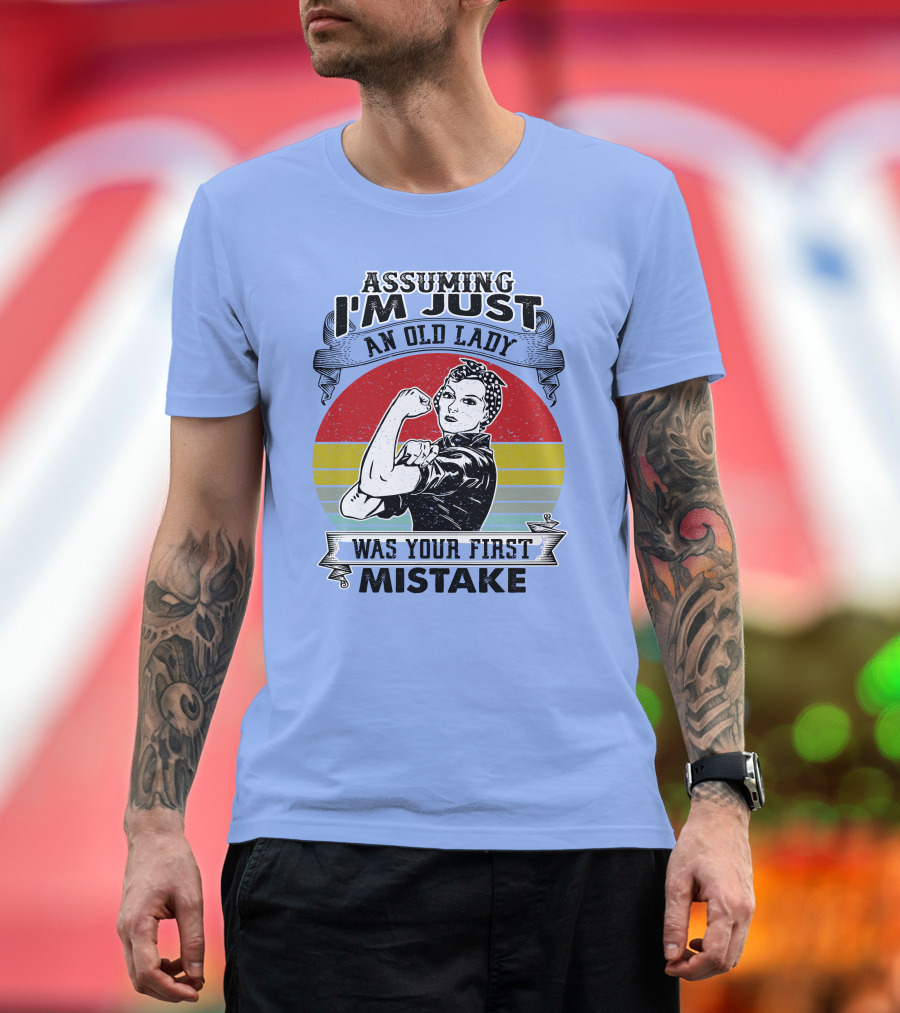 Assuming I'm Just An Old Lady Was Your First Mistake Strong Women T-Shirt
