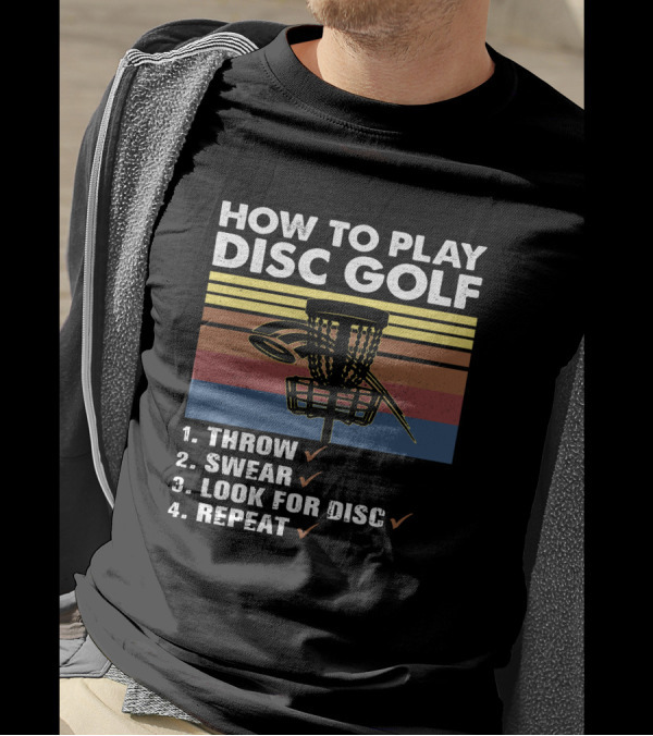 How To Play Disc Golf Throw Swear Look For Disc Repeat Basket T-Shirt