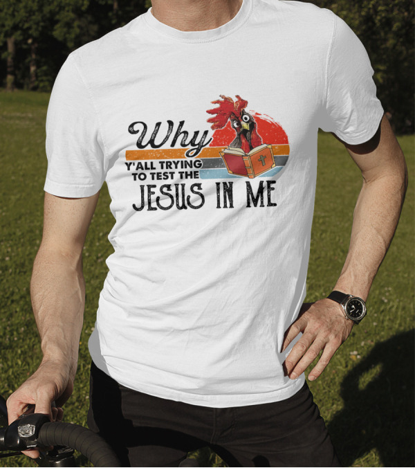 Why Y'all Trying To Test The Jesus In Me Rooster With Bible T-Shirt
