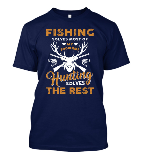 Fishing Solves Most Of My Problems Hunting Solves The Rest Deer Antlers Fish Guns T-Shirt