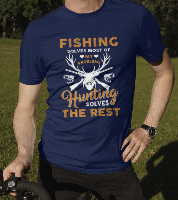 Fishing Solves Most Of My Problems Hunting Solves The Rest Deer Antlers Fish Guns T-Shirt