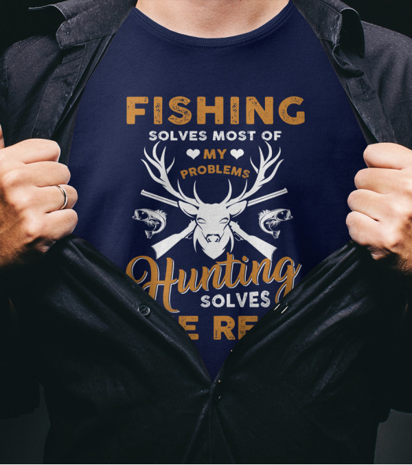 Fishing Solves Most Of My Problems Hunting Solves The Rest Deer Antlers Fish Guns T-Shirt