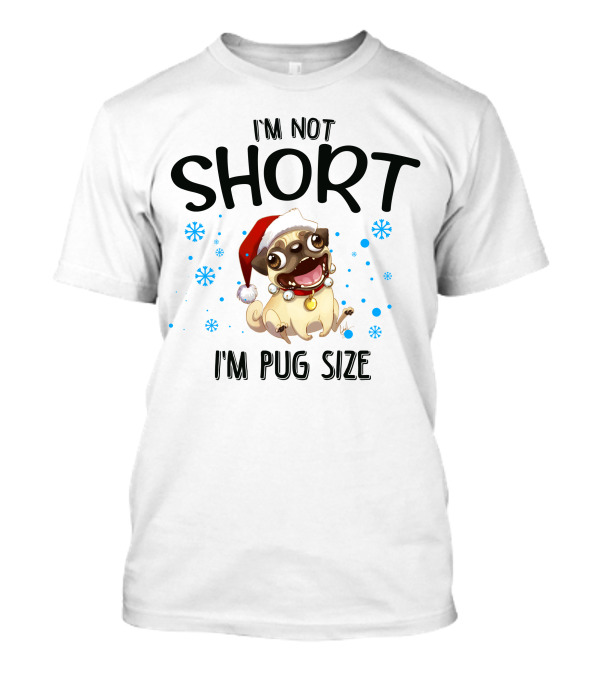 I'm Not Short I'm Pug Size Santa Hat Pug With Snowflakes T-Shirt