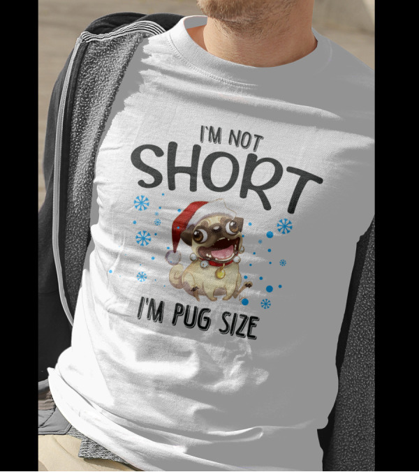 I'm Not Short I'm Pug Size Santa Hat Pug With Snowflakes T-Shirt