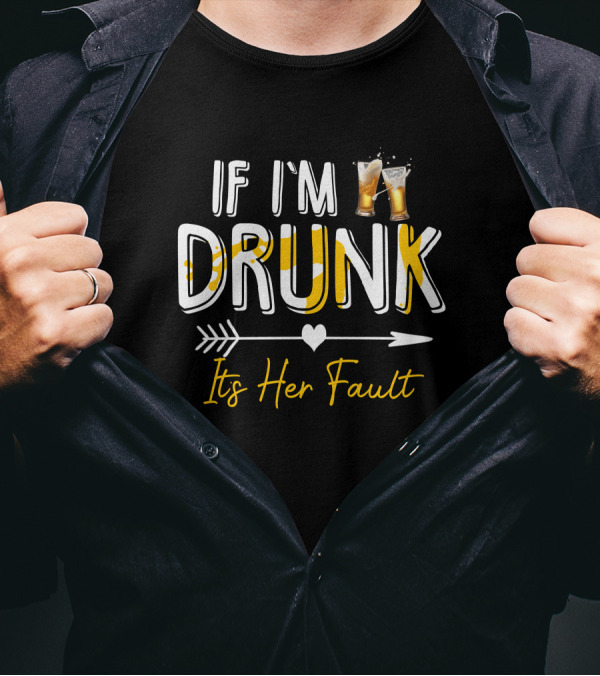 If I'm Drunk Arrow Heart Her Fault Beer Glasses T-Shirt