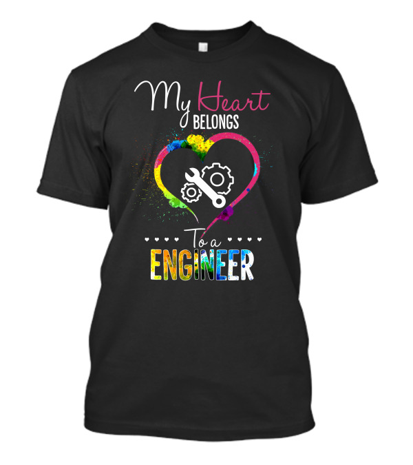 My Heart Belongs To A Engineer Wrench Gear Colorful Heart T-Shirt