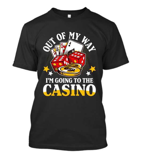OUT OF MY WAY I'M GOING TO THE CASINO Playing Cards Dice Coins Stars T-Shirt