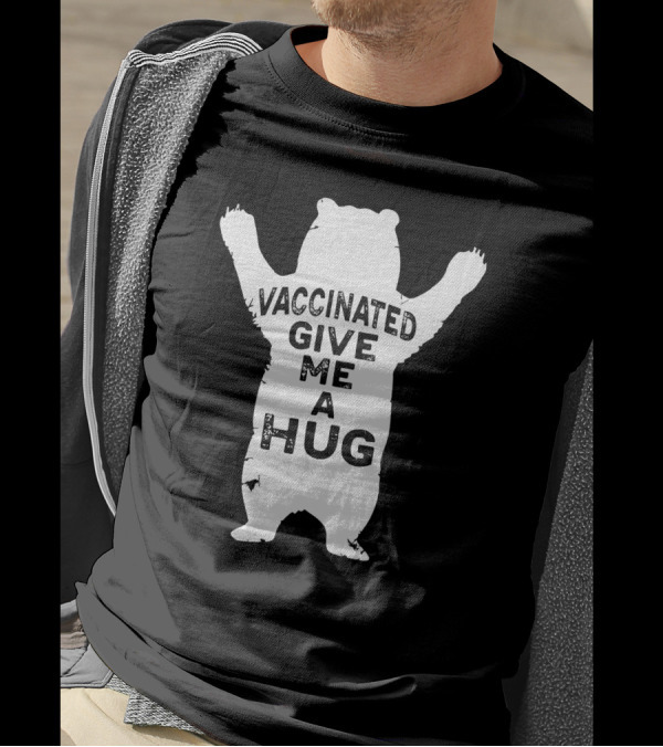 Vaccinated Funny Give Me A Hug Bear T-Shirt