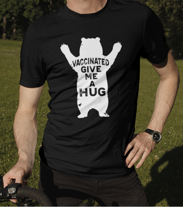 Vaccinated Funny Give Me A Hug Bear T-Shirt