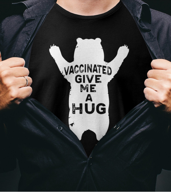 Vaccinated Funny Give Me A Hug Bear T-Shirt