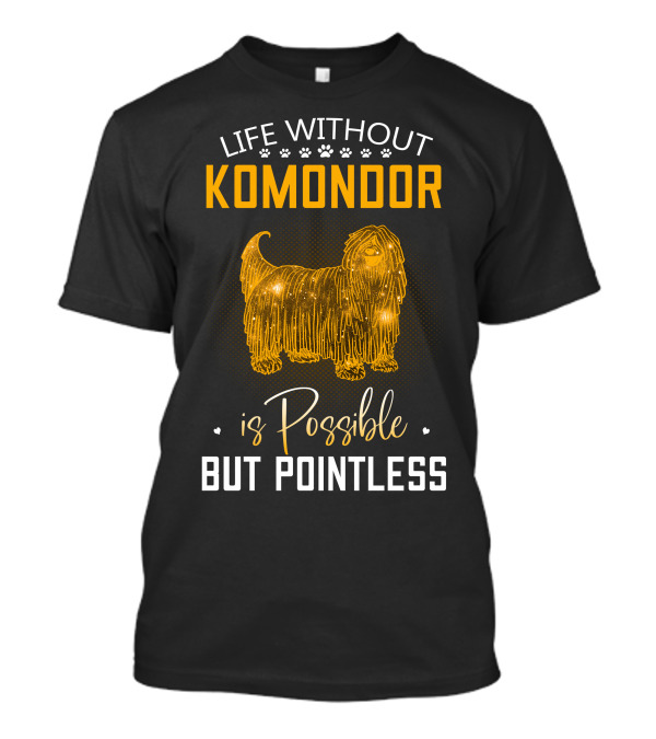 Life Without Komondor Is Possible But Pointless T-Shirt