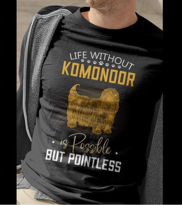 Life Without Komondor Is Possible But Pointless T-Shirt