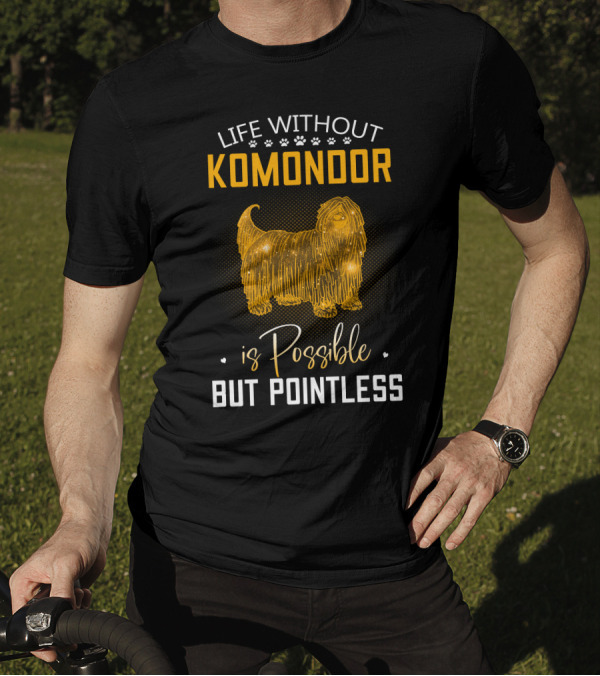 Life Without Komondor Is Possible But Pointless T-Shirt