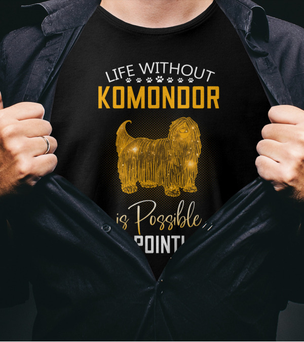 Life Without Komondor Is Possible But Pointless T-Shirt
