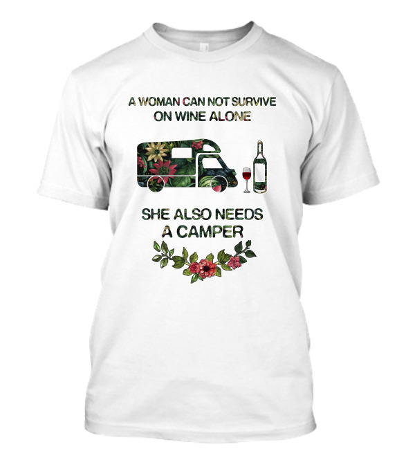 A Woman Can Not Survive On Wine Alone She Also Needs A Camper T-Shirt
