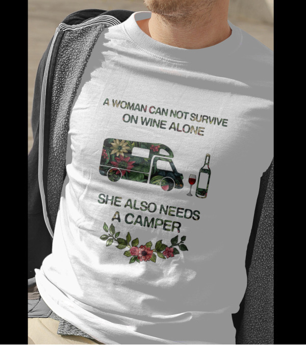 A Woman Can Not Survive On Wine Alone She Also Needs A Camper T-Shirt