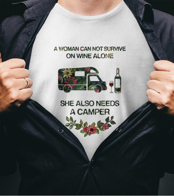 A Woman Can Not Survive On Wine Alone She Also Needs A Camper T-Shirt