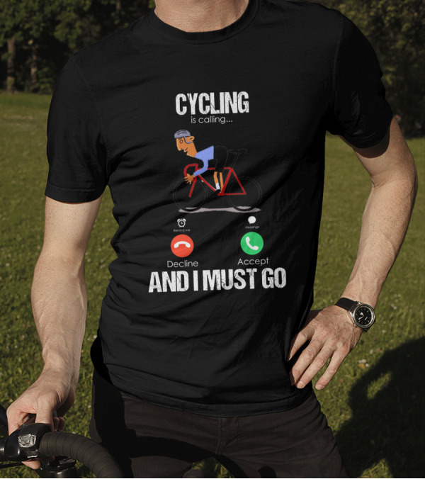 Cycling Is Calling Decline Accept And I Must Go T-Shirt