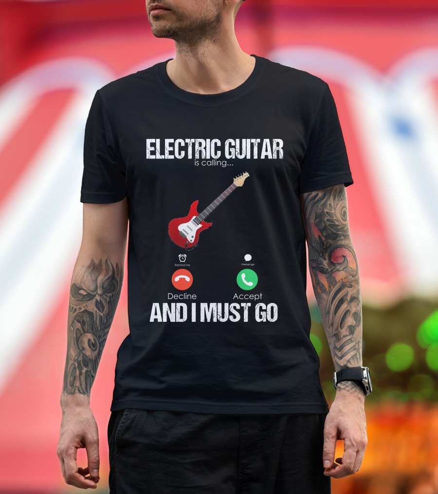Electric Guitar Is Calling Accept And I Must Go T-Shirt