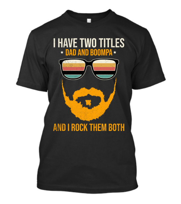 I Have Two Titles Dad And Boompa And I Rock Them Both Retro Sunglasses Beard T-Shirt