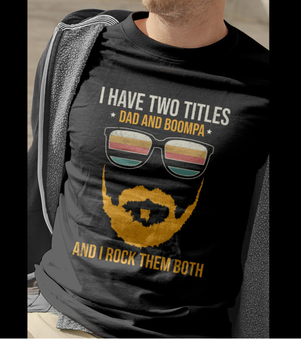 I Have Two Titles Dad And Boompa And I Rock Them Both Retro Sunglasses Beard T-Shirt