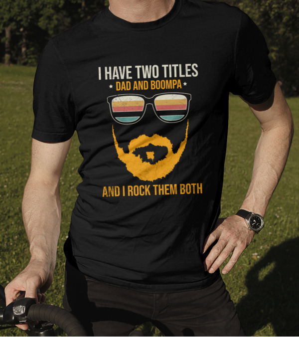 I Have Two Titles Dad And Boompa And I Rock Them Both Retro Sunglasses Beard T-Shirt