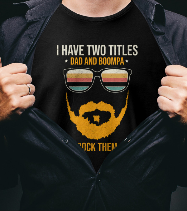 I Have Two Titles Dad And Boompa And I Rock Them Both Retro Sunglasses Beard T-Shirt