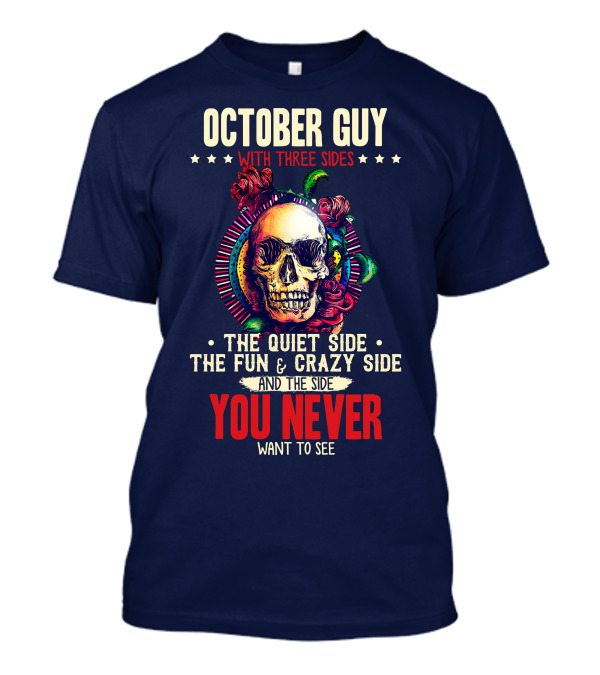 October Guy With Three Sides The Quiet Side The Fun And Crazy Side And The Side You Never Want To See T-Shirt