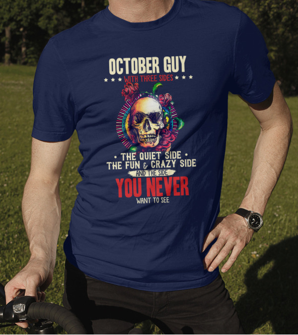 October Guy With Three Sides The Quiet Side The Fun And Crazy Side And The Side You Never Want To See T-Shirt