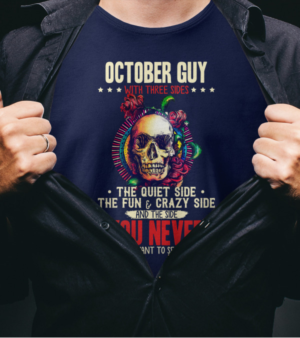 October Guy With Three Sides The Quiet Side The Fun And Crazy Side And The Side You Never Want To See T-Shirt