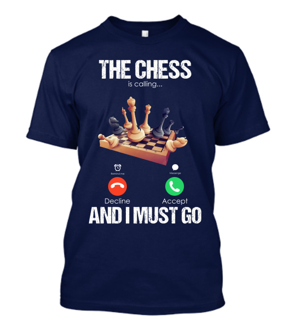 The Chess Is Calling I Must Go Decline Accept T-Shirt