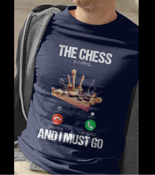 The Chess Is Calling I Must Go Decline Accept T-Shirt