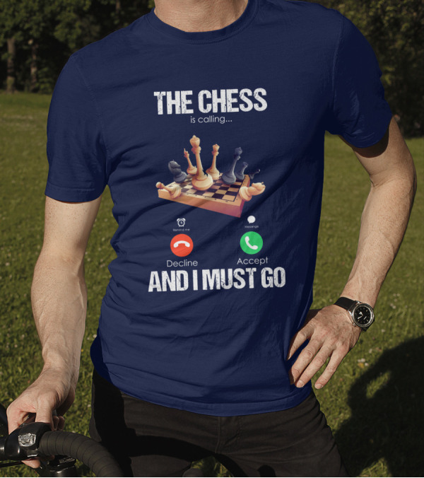 The Chess Is Calling I Must Go Decline Accept T-Shirt