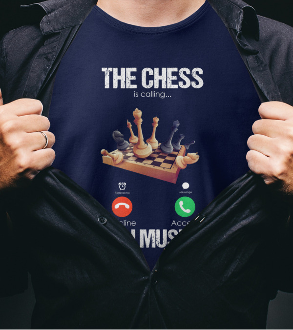 The Chess Is Calling I Must Go Decline Accept T-Shirt