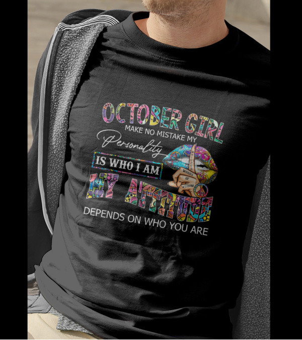 October Girl Peace Lips Make No Mistake My Personality Is Who I Am My Attitude Depends On Who You Are T-Shirt