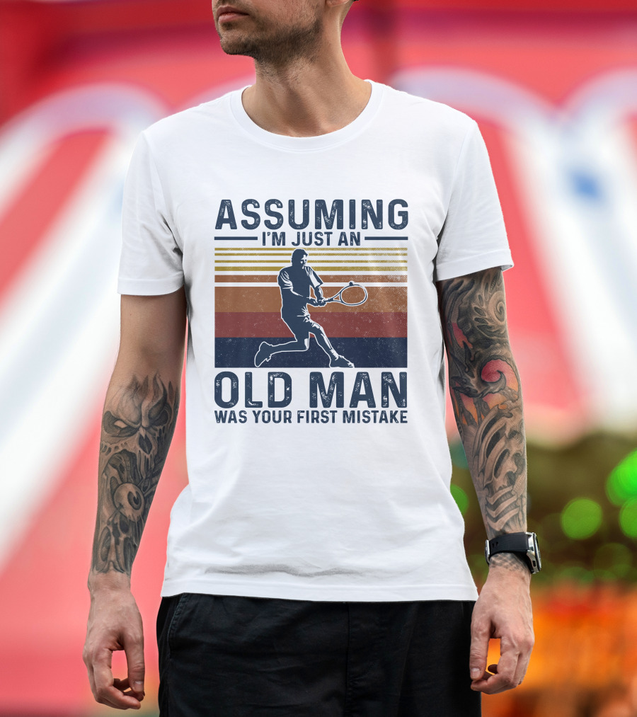 Assuming I'm Just An Old Man Was Your First Mistake Retro Tennis Player T-Shirt
