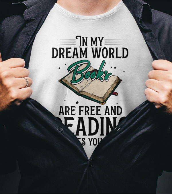 In My Dream World Books Are Free And Reading Makes You Thin Open Book T-Shirt