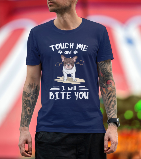 Premium T-Shirt: Touch Me and I Will Bite You Bulldog T-Shirt Touch Me and I Will Bite You Bulldog T-Shirt