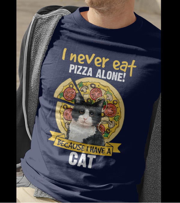I Never Eat Pizza Alone Because I Have A Cat T-Shirt