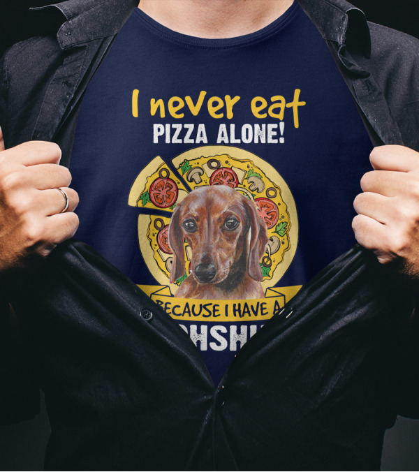 I Never Eat Pizza Alone Because I Have A Dachshund T-Shirt