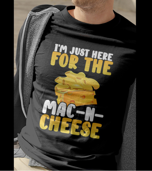I'm Just Here For The Mac And Cheese Thanksgiving Dinner Mac-N-Cheese T-Shirt