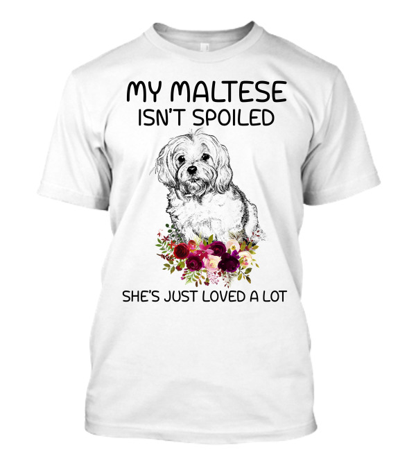 My Maltese Isn't Spoiled She's Just Loved A Lot With Floral T-Shirt