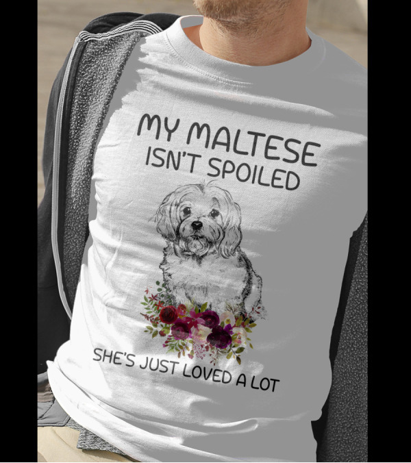 My Maltese Isn't Spoiled She's Just Loved A Lot With Floral T-Shirt